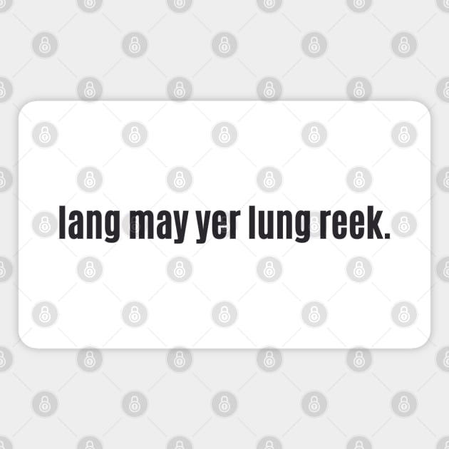 Lang may yer lum reek - Scottish Phrase at Hogmanay Long Happy Healthy Life Magnet by allscots